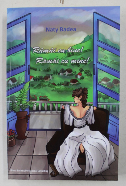 RAMAI CU BINE ! RAMAI CU MINE - roman de NATY BADEA , 2019