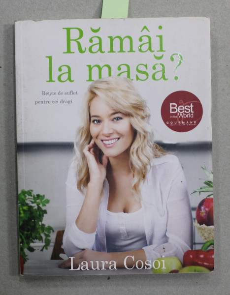 RAMAI LA MASA ? RETETE DE SUFLET PENTRU CEI DRAGI de LAURA COSOI  , 2014