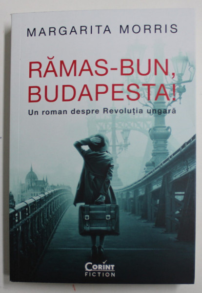 RAMAS - BUN, BUDAPESTA! UN ROMAN DESPRE REVOLUTIA UNGARA de MARGARITA MORRIS , 2022