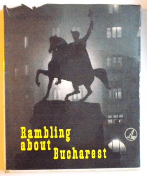 RAMBLING ABOUT BUCHAREST text by ROMULUS VULPESCU  with 206 photographs by GEORGE SERBAN , 1968