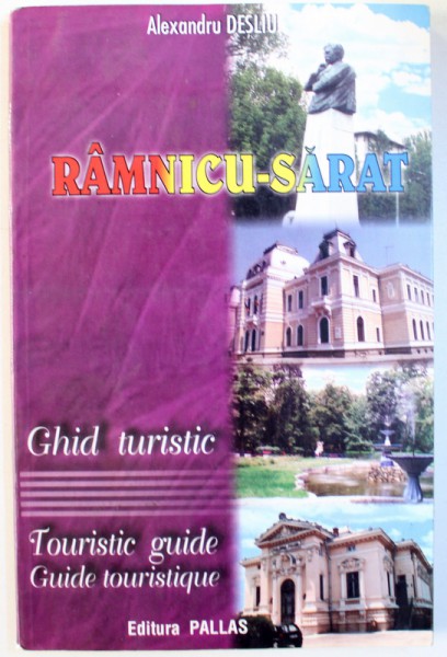 RAMNICU  - SARAT  - GHID TURISTIC  - EDITIE IN ROMANA  - ENGLEZA - FRANCEZA  de ALEXANDRU DESLIU , 2002
