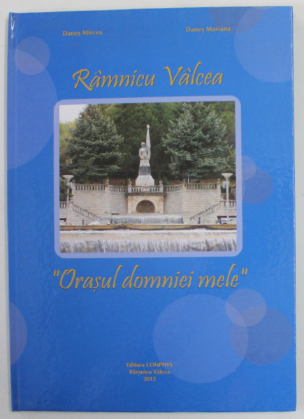 RAMNICU VALCEA - '' ORASUL DOMNIEI MELE '' de DANES MIRCEA si DANES MARIANA , 2012