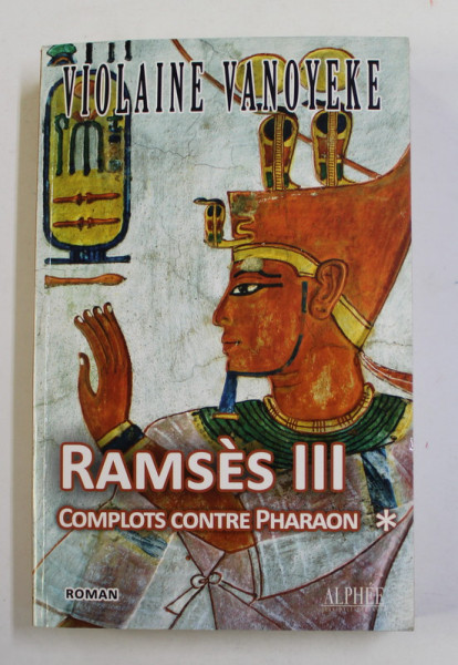 RAMSES III , COMPLOTS CONTRE PHARAON* , roman par VIOLAINE VANOYEKE , 2010