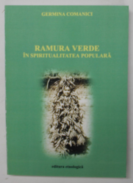 RAMURA VERDE IN SPIRITUALITATEA POPULARA de GERMINA COMANICI , 2004