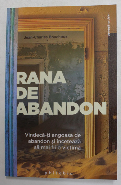 RANA DE ABANDON - VINDECA - TI ANGOASA DE ABANDON SI INCETEAZA SA MAI FII O VICTIMA de JEAN - CHARLES BOUCHOUX , 2020