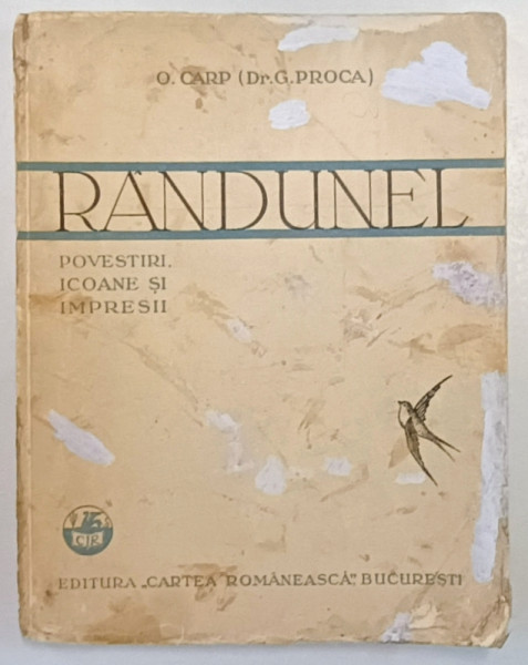 RANDUNEL . POVESTIRI , ICOANE SI IMPRESII de O. CARP *PREZINTA URME DE UZURA