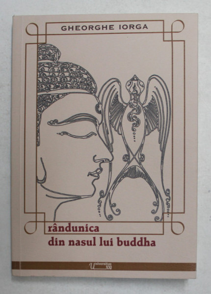 RANDUNICA DIN NASUL LUI BUDDHA de GHEORGHE IORGA , 2012, DEDICATIE *