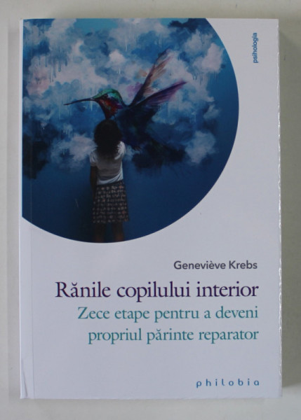 RANILE COPILULUI INTERIOR , ZECE ETAPE PENTRU A DEVENI PROPRIUL PARINTE REPARATOR de GENEVIEVE KREBS , 2023