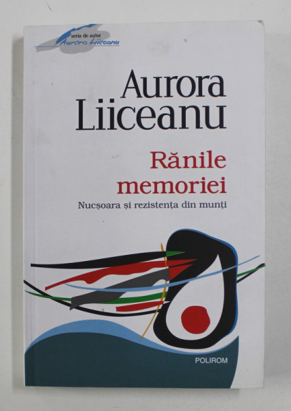 RANILE MEMORIEI - NUCSOARA SI REZISTENTA DIN MUNTI de AURORA LIICEANU , 2012