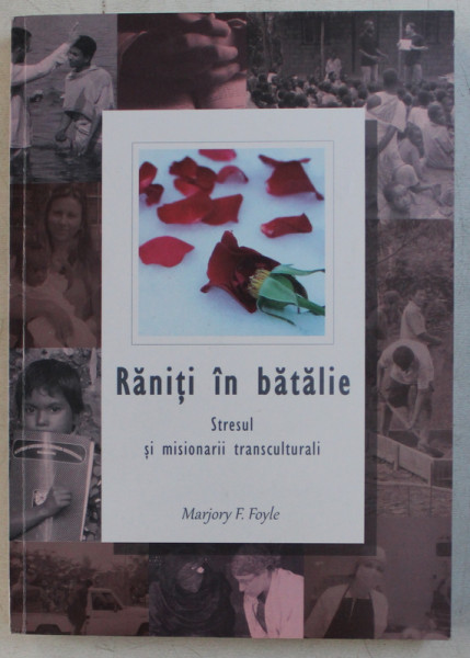 RANITI IN BATALIE  - STRESUL SI MISIONARII TRANSCULTURALI de MARJORY F. FOYLE , 2012