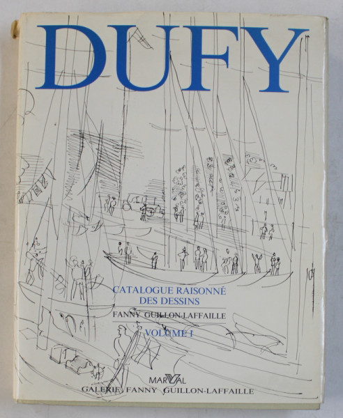 RAOUL DUFY  - CATALOGUE RAISONNE DES DESSINS , VOLUME I par FANNY GUILLON  - LAFFAILLE , 1991