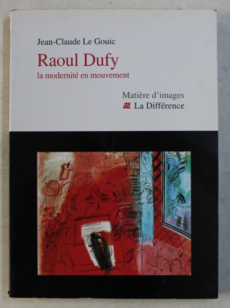 RAOUL DUFY  - LA MODERNITE EN MOUVEMENT par JEAN  - CLAUDE LE GOUIC , 2008 , DEDICATIE*