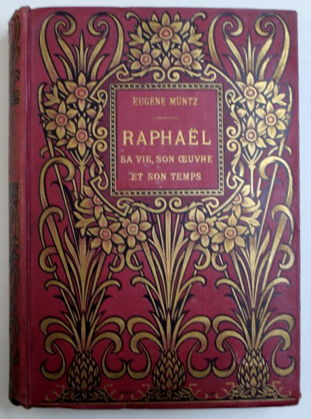 RAPHAEL - SA VIE , SON OEUVRE ET SON TEMPS par EUGENE MUNTZ , 1923