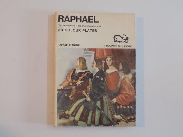 RAPHAEL , THE LIFE AND WORK OF THE ARTIST ILLUSTRATED WITH 80 COLOUR PLATES , RAFFAELE MONTI , 1966
