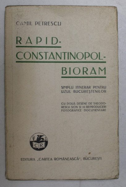 RAPID - CONSTANTINOPOL - BIORAM. SIMPLU ITINERAR PENTRU UZUL BUCURESTILOR de CAMIL PETRESCU  1933
