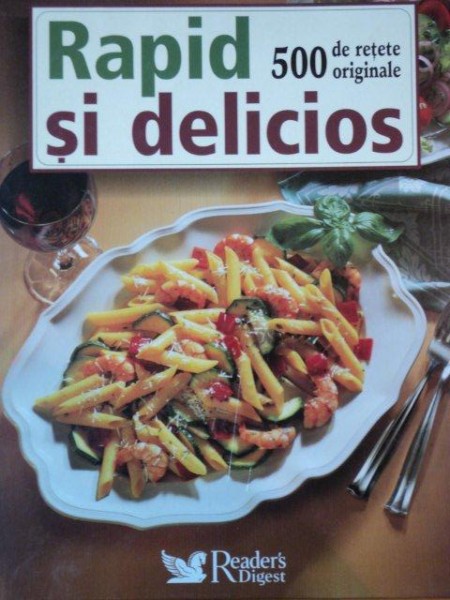 RAPID SI DELICIOS  500 DE RETETE ORIGINALE