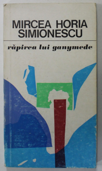 RAPIREA LUI GANYMEDE de MIRCEA HORIA SIMIONESCU , 1975