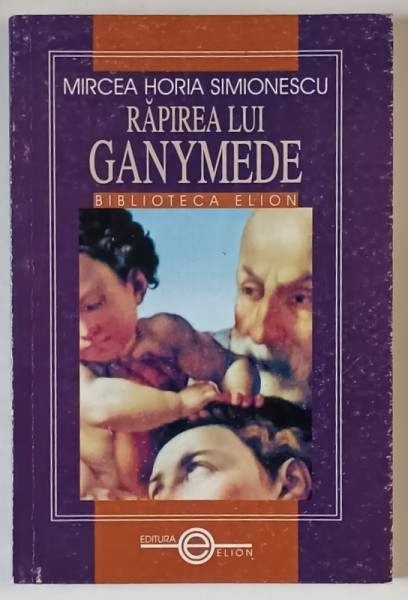 RAPIREA LUI GANYMEDE de MIRCEA HORIA SIMIONESCU , 2000 , DEDICATIE *