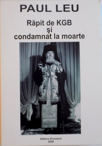 RAPIT DE KGB SI CONDAMNAT LA MOARTE de PAUL LEU, 2009