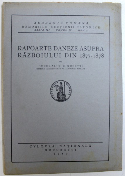 RAPOARTE DANEZE ASUPRA RAZBOIULUI DIN 1877 - 1878 de R. ROSETTI , 1929