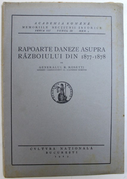 RAPOARTE DANEZE ASUPRA RAZBOIULUI DIN 1877 - 1878 de R. ROSETTI , 1929