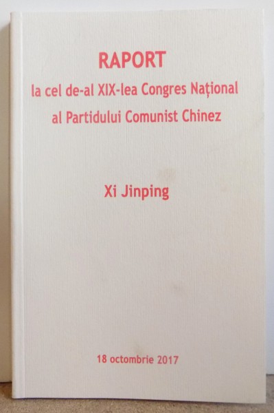 RAPORT LA CEL DE - AL XIX - LEA CONGRES NATIONAL AL PARTIDULUI COMUNIST CHINEZ de XI JINPING , 18 OCT. 2017