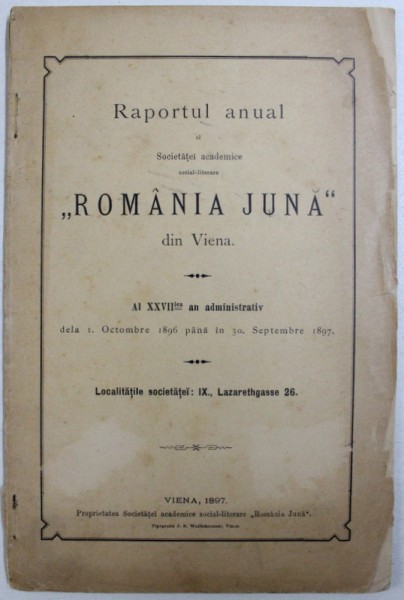 RAPORTUL ANUAL AL SOCIETATII ACADEMICE SOCIAL - LITERARE " ROMANIA JUNA " DIN VIENA , 1897