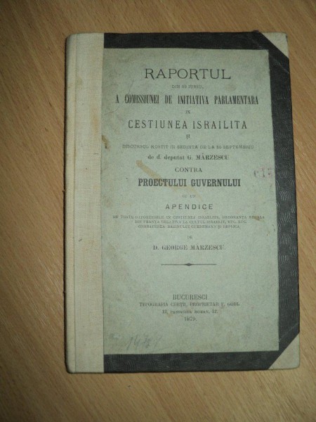 RAPORTUL COMISIEI DE INITIATIVA PARLAMENTARA IN CHESTIUNEA ISTRAELITA , DEPUTAT G. MARZESCU, BUCURESTI, 1879