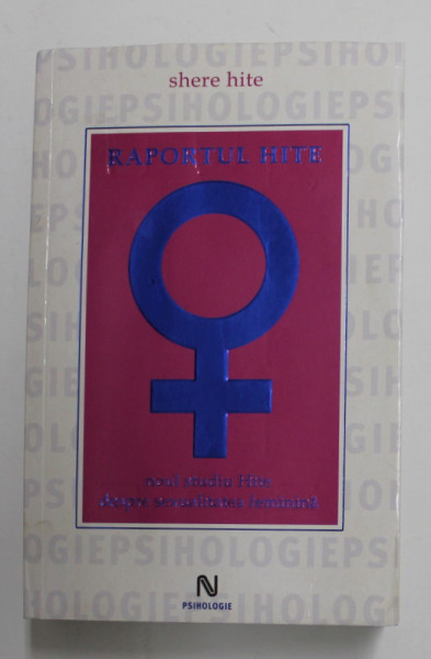 RAPORTUL HITE , NOUL STUDIU HITE DESPRE SEXUALITATEA FEMININA de SHERE HITE , 2008