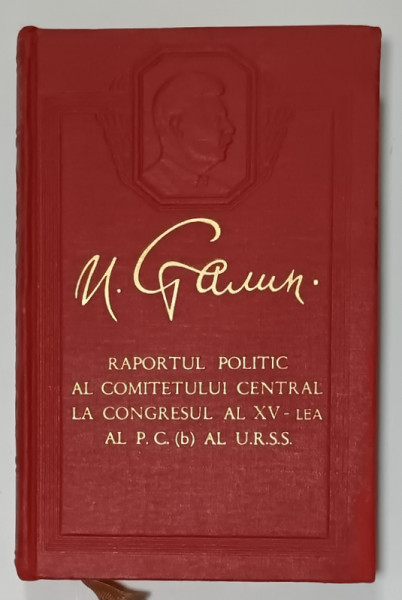 RAPORTUL POLITIC AL COMITETULUI CENTRAL LA CONGRESUL AL XV - LEA AL P.C. AL U.R.S.S de I.V. STALIN , 3 DEC. 1927 , APARUTA 1951