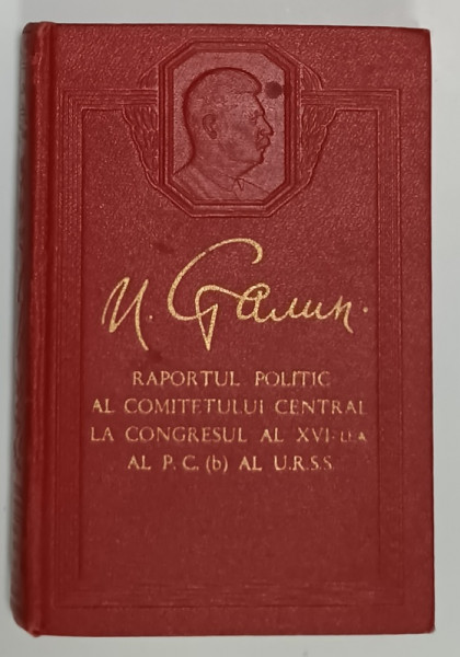 RAPORTUL POLITIC AL COMITETULUI CENTRAL LA CONGRESUL AL XVI - LEA AL P.C. AL U.R.S.S de I.V. STALIN , 27 IUNIE 1930 , APARUTA  1951