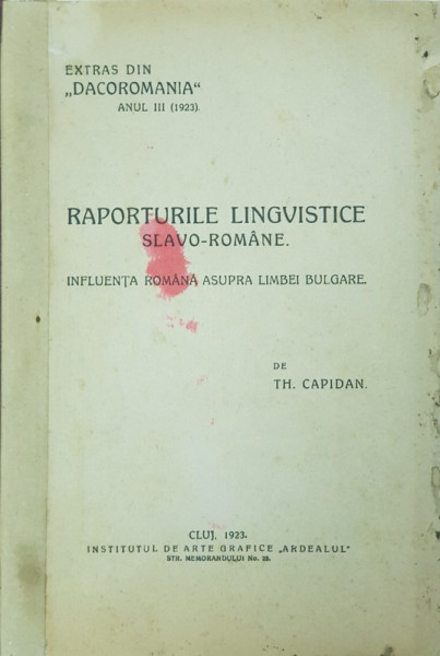 RAPORTURILE LINGVISTICE SLAVO - ROMANE  - INFLUENTA ROMANA ASUPRA LIMBEI BULGARE de TH. CAPIDAN , 1923 , CONTINE DEDICATIA AUTORULUI CATRE TACHE PAPAHAGI *