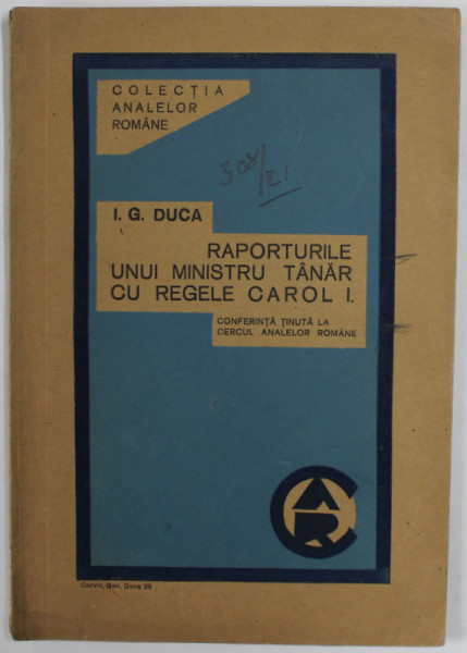 RAPORTURILE UNUI MINISTRU TANAR CU REGELE CAROL I , conferinta tinut de I.G. DUCA , 1933