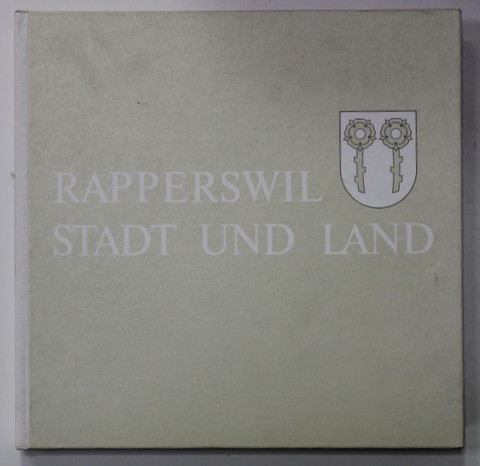 RAPPERSWIL - STADT UND LAND , TEXT IN GERMANA , ENGLEZA , FRANCEZA , ITALIANA , 1974