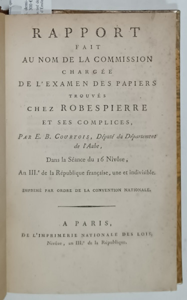 RAPPORT FAIT AU NOM DE LA COMISSION CHARGEE DE L 'EXAMEN DES PAPIERS TROUVES CHEZ ROBESPIERRE ET SES COMPLICES par E. B. COURTOIS , 1795
