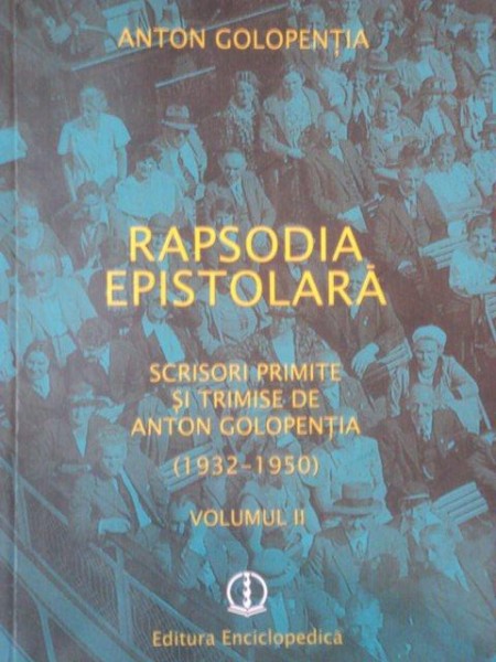 RAPSODIA EPISTOLARA, SCRISORI PRIMITE SI TRIMISE DE ANTON GOLOPENTIA de ANTON GOLOPENTIA  1932- 1950 VOL.II