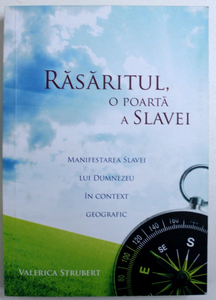 RASARITUL, O POARTA A SLAVEI  - MANIFESTAREA SLAVEI LUI DUMNEZEU IN CONTEXT GEOGRAFIC de VALERICA STRUBERT , 2010