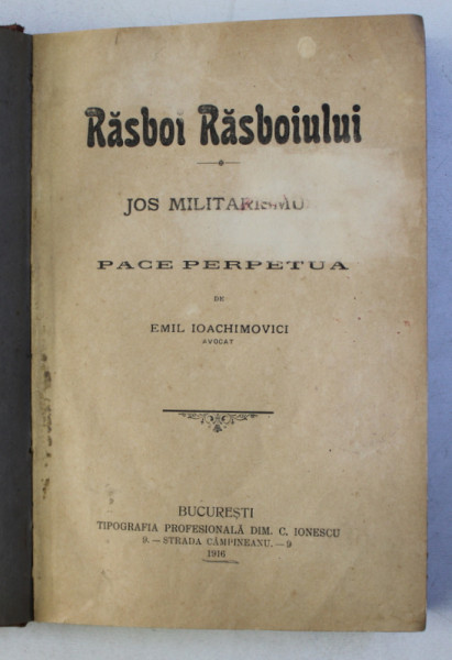 RASBOI RASBOIULUI - JOS MILITARISMU , PACE PERPETUA de EMIL IOACHIMOVICI , 1916