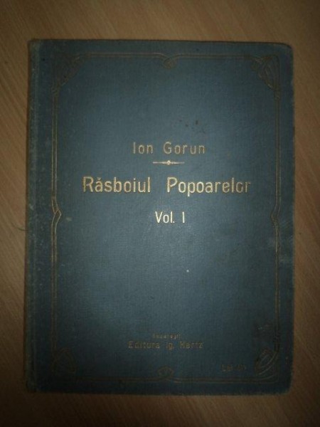RASBOIUL POPOARELOR VOL. I SI II, ION GORUN, BUCURESTI, 1914