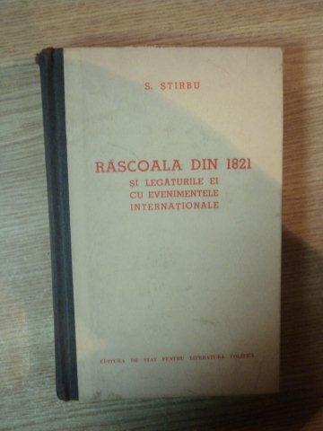 RASCOALA DIN 1821 SI LEGATURILE EI CU EVENIMENTELE INTERNATIONALE de S. STIRBU , 1956