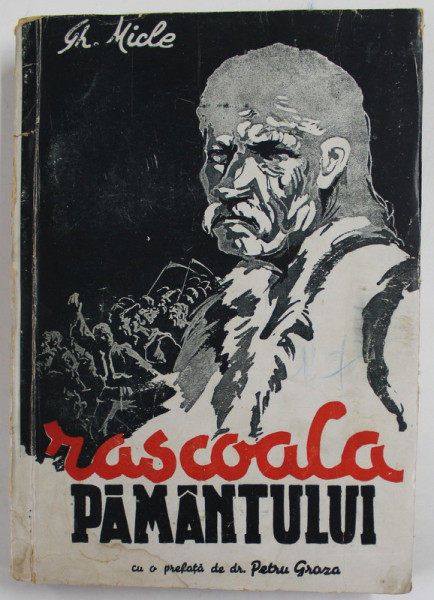 RASCOALA  PAMANTULUI - ISTORIA LUPTELOR POLITICE ALE TARANIMII ROMANE 1933- 1945 de GHEORGHE MICLE , prefata de Dr. PETRU GROZA