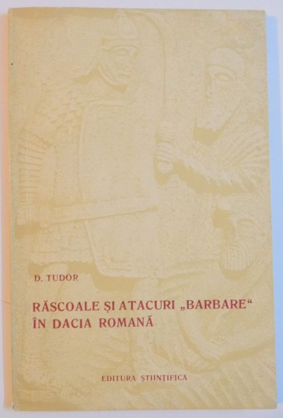 RASCOALE SI ATACURI BARBARE IN DACIA ROMANA (SECOLELE II-III E.N.) de D.TUDOR , 1957