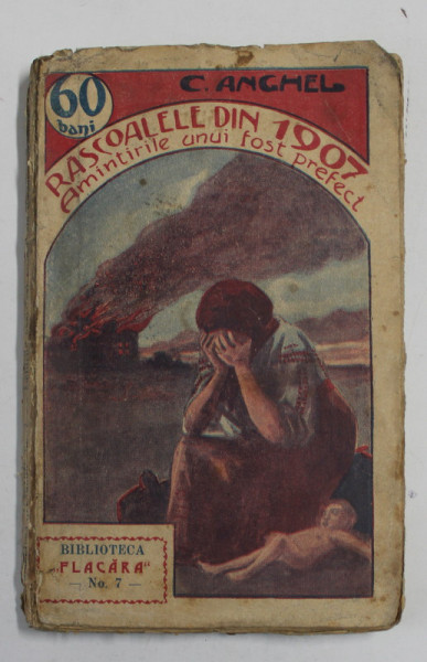 RASCOALELE DIN 1907 - AMINTIRILE UNUI FOST PREFECT de C. ANGHEL , 1912