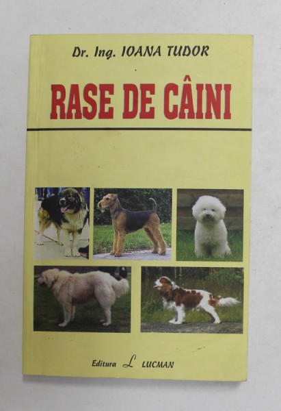 RASE DE CAINI de Dr. Ing. IOANA TUDOR , MORFOLOGIE , ANATOMIE , ALIMENTATIE , INGRIJIRE ...REPRODUCERE , 2010