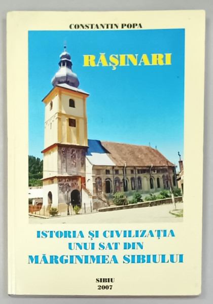 RASINARI , ISTORIA SI CIVILIZATIA UNUI SAT DIN MARGINIMEA  SIBIULUI de CONSTANTIN POPA , 2007