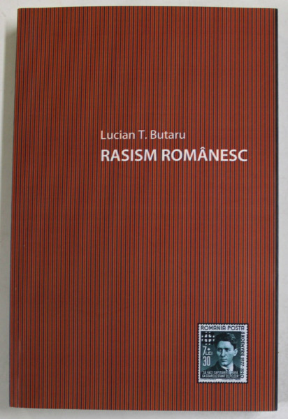 RASISM ROMANESC , COMPONENTA RASIALA A DISCURSULUI ANTISEMIT DIN ROMANIA PANA LA AL DOILEA RAZBOI MONDIAL de LUCIAN T. BUTARU , 2010, DEDICATIE *