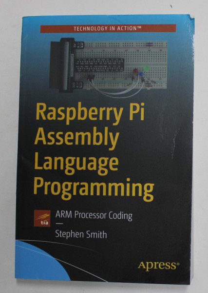 RASPERRRY PI ASSEMBLY LANGUAGE PROGRAMMING - ARM PROCESSOR CODING by STEPHEN SMITH , 2019