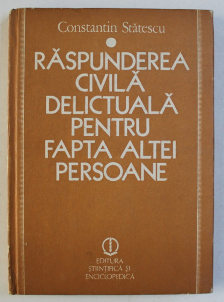 RASPUNDEREA CIVILA DELICTUALA PENTRU FAPTA ALTEI PERSOANE de CONST. STATESCU , 1984