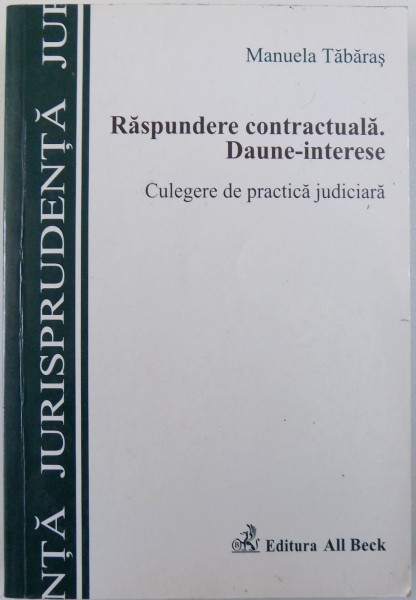 RASPUNDEREA CONTRACTUALA. DAUNE-INTERESE, CULEGERE DE PRACTICA JUDICIARA d MANUELA TABARAS , 2005