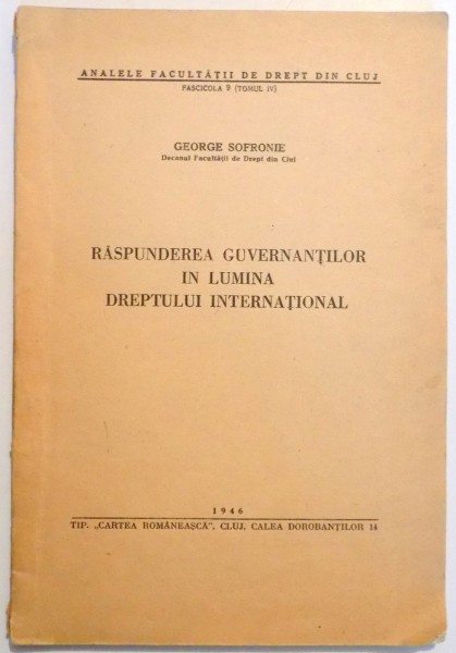 RASPUNDEREA GUVERNANTILOR IN LUMINA DREPTULUI INTERNATIONAL de GEORGE SOFRONIE , 1946 , DEDICATIE*